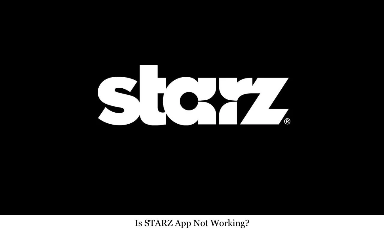 Fix Starz app not working Loading, Subscription and Stream Errors
