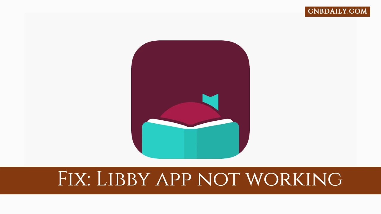 How to Fix Libby app not working