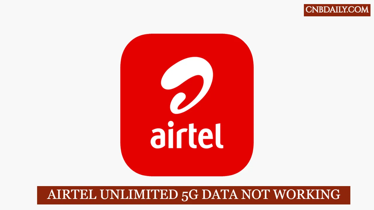 Fix Airtel 5G Unlimited Data Not Working?