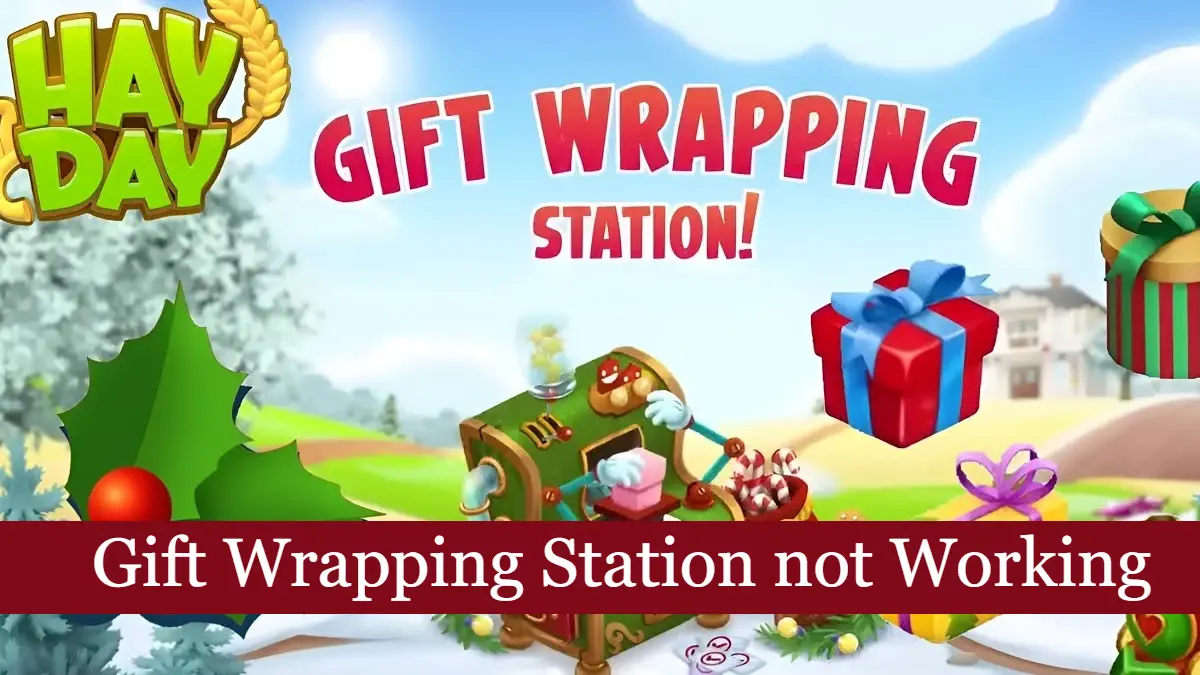 Hay day gift wrapping station not working